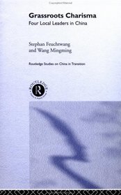Grassroots Charisma in China (Routledge Studies in China in Transition, Volume 10)