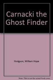 CARNACKI - The Ghost-Finder: The Thing Invisible; The Gateway of the Monster; The House Among the Laurels; The Whistling Room; The Searcher of the End House; The Horse of the Invisible; The Haunted Jarvee; The Find; The Hog