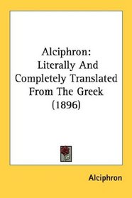 Alciphron: Literally And Completely Translated From The Greek (1896)