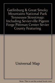 Gatlinburg  Great Smoky Mountains National Park, Tennessee, Streetmap: Including Sevierville, Pigeon Forge, Pittman Center, Sevier County, Featuring