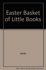 My Easter Basket of Little Books/Here Comes Peter Cottontail/Prayers at Eastertime/the Velveteen Rabbit/the Story of Easter for Children
