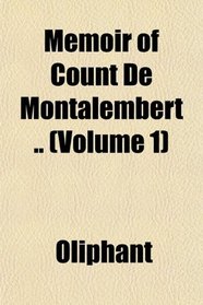 Memoir of Count De Montalembert .. (Volume 1)