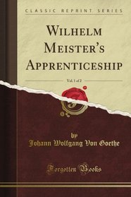 Wilhelm Meister's Apprenticeship, Vol. 1 of 2 (Classic Reprint)