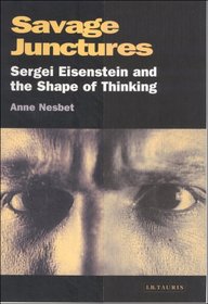 Savage Junctures: Sergei Eisenstein and the Shape of Thinking (KINO - The Russian Cinema)
