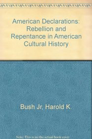 American Declarations: Rebellion and Repentance in American Cultural History