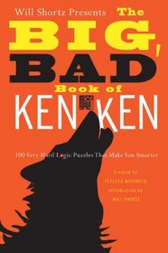 Will Shortz Presents the Big, Bad Book of KenKen: 100 Very Hard Logic Puzzles That Make You Smarter