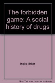 The forbidden game: A social history of drugs