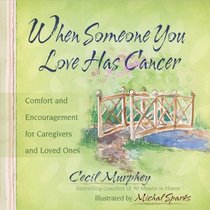 When Someone You Love Has Cancer: Comfort and Encouragement for Caregivers and Loved Ones