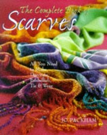 The Complete Book Of Scarves: Making, Decorating  Tying