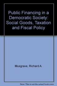 Public Financing in a Democratic Society: Social Goods, Taxation and Fiscal Policy