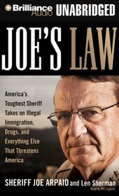 Joe's Law: America's Toughest Sheriff Takes on Illegal Immigration, Drugs, and Everything Else That Threatens America