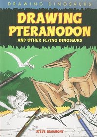 Drawing Pteranodon and Other Flying Dinosaurs (Drawing Dinosaurs)