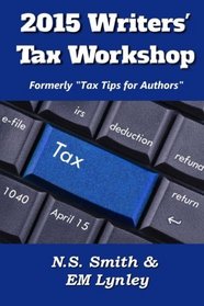 2015 Writers' Tax Workshop (Tax Tips for Authors) (Volume 3)