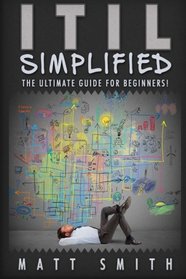 ITIL Simplified: The Ultimate Guide For Beginners!