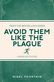 Avoid Them Like the Plague: A Book of Cliches