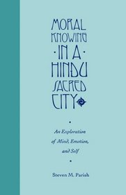 Moral Knowing in a Hindu Sacred City: An Exploration of Mind, Emotion, and Self