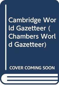 Cambridge World Gazetteer (Chambers World Gazetteer)