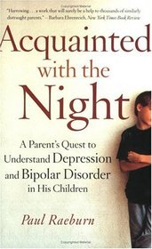 Acquainted with the Night : A Parent's Quest to Understand Depression and Bipolar Disorder in His Children