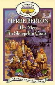The Men in Sheepskin Coats (Berton, Pierre, Adventures in Canadian History. Canada Moves West.)