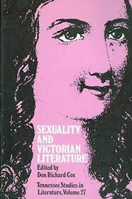 Sexuality and Victorian Literature (Tennessee Studies in Literature Vol 27)