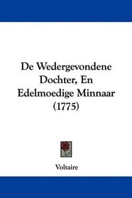 De Wedergevondene Dochter, En Edelmoedige Minnaar (1775) (Dutch Edition)