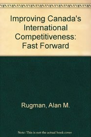 Improving Canadas International Competitiveness: Fast Forward