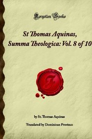 St Thomas Aquinas, Summa Theologica: Vol. 8 of 10 (Forgotten Books)