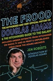 The Frood: A Guide To The Galaxy of Douglas Adams
