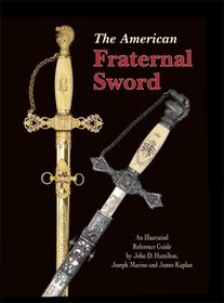 The American Fraternal Sword; An Illustrated Reference Guide