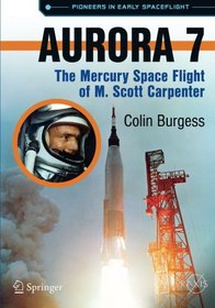 Aurora 7: The Mercury Spaceflight of M. Scott Carpenter (Springer Praxis Books)