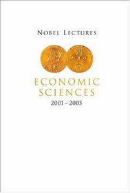 Nobel Lectures In Economic Sciences 2001 - 2005