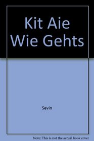 Kit Aie Wie Gehts