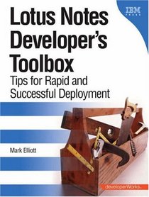 Lotus(R) Notes(R) Developer's Toolbox: Tips for Rapid and Successful Deployment (The developerWorks Series)
