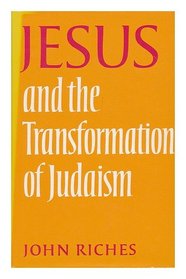 Jesus and the Transformation of Judaism