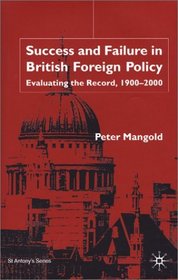 Success and Failure in British Foreign Policy : Evaluating the Reocrd, 1900-2000 (St. Antony's)