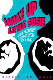 Wake Up Little Susie: Single Pregnancy and Race Before Roe V. Wade