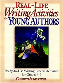 Real-Life Writing Activities for Young Authors: Ready-To-Use Writing Process Activities for Grades 4-9
