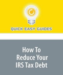 How To Reduce Your IRS Tax Debt