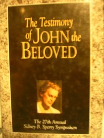 The Testimony of John the Beloved: The 27th Annual Sidney B. Sperry Symposium