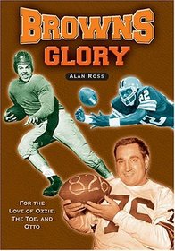 Browns Glory: For the Love of Ozzie, the Toe, and Otto