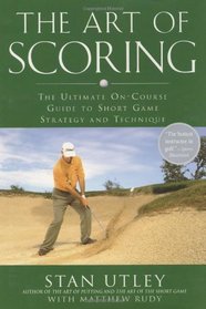 The Art of Scoring: The Ultimate On-Course Guide to Short  Game Strategy and Technique