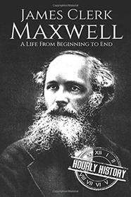 James Clerk Maxwell: A Life from Beginning to End (Scottish History)