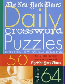 The New York Times Daily Crossword Puzzles Volume 64: 50 Daily-Size Puzzles from the Pages of The New York Times