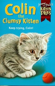 Colin the Clumsy Kitten (Jenny Dale's Kitten Tales S.)