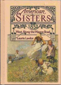 West Along the Wagon Road, 1852 (American Sisters (Hardcover))