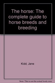 The horse: The complete guide to horse breeds and breeding