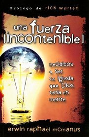 Una Fuerza Incontenible: Decididos A Ser la Iglesia Que Dios Tenia en Mente = An Unstoppable Force (Spanish Edition)