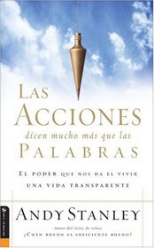 Las Acciones dicen mucho ms que las Palabras: El Poder Que Nos Da El Vivir Una Vida Transparente