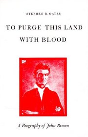 To Purge This Land With Blood: A Biography of John Brown