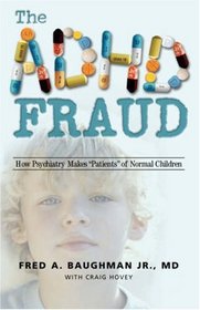 The ADHD Fraud: How Psychiatry Makes 'Patients' of Normal Children